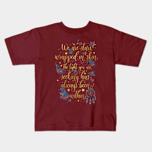 We are stars wrapped in skin Kids T-Shirt
